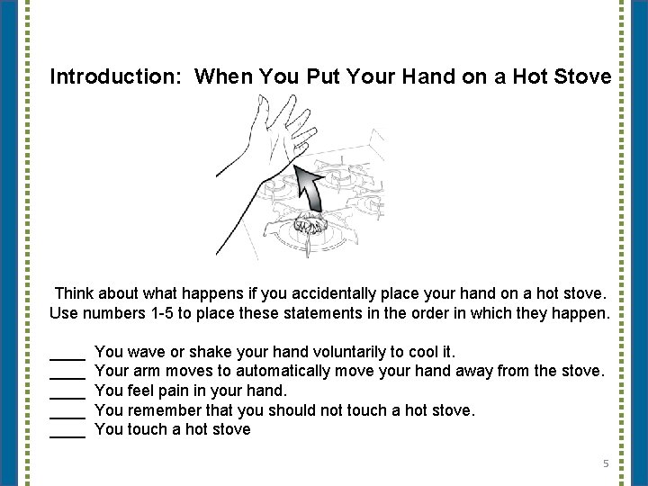Introduction: When You Put Your Hand on a Hot Stove Think about what happens
