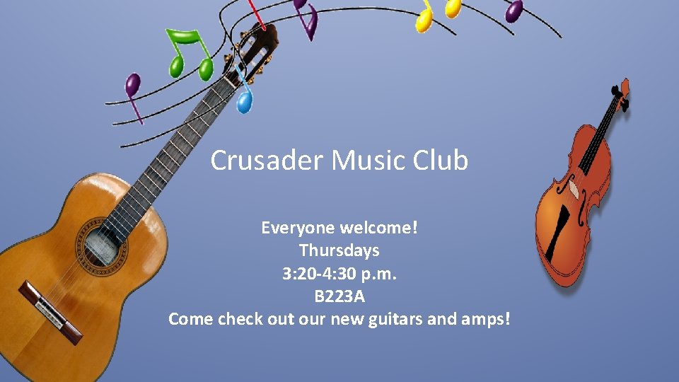 Crusader Music Club Everyone welcome! Thursdays 3: 20 -4: 30 p. m. B 223