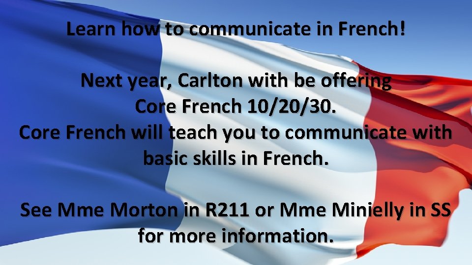Learn how to communicate in French! Next year, Carlton with be offering Core French Learn how to communicate in French! Next year, Carlton with be offering Core French