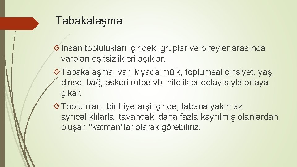 Tabakalaşma İnsan toplulukları içindeki gruplar ve bireyler arasında varolan eşitsizlikleri açıklar. Tabakalaşma, varlık yada