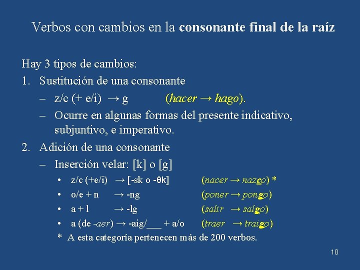 Verbos con cambios en la consonante final de la raíz Hay 3 tipos de