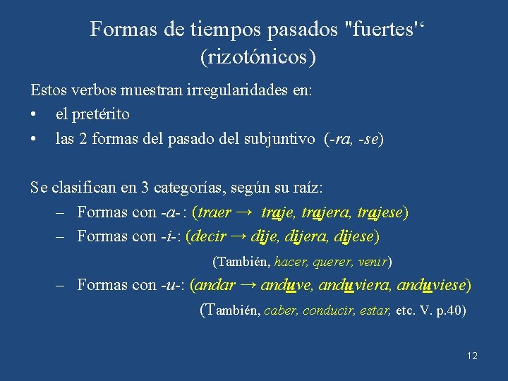 Formas de tiempos pasados ''fuertes'‘ (rizotónicos) Estos verbos muestran irregularidades en: • el pretérito