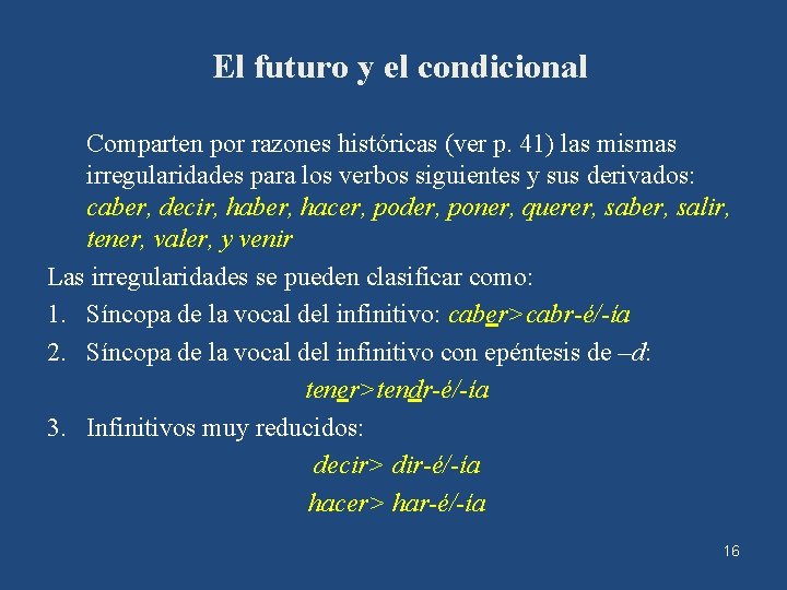 El futuro y el condicional Comparten por razones históricas (ver p. 41) las mismas