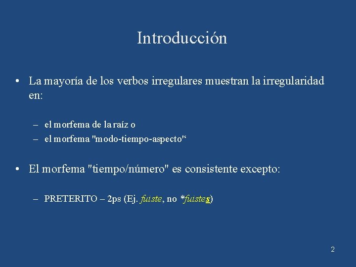 Introducción • La mayoría de los verbos irregulares muestran la irregularidad en: – el