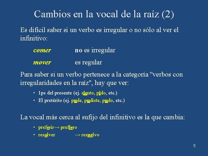 Cambios en la vocal de la raíz (2) Es difícil saber si un verbo