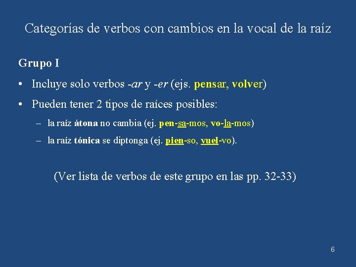 Categorías de verbos con cambios en la vocal de la raíz Grupo I •