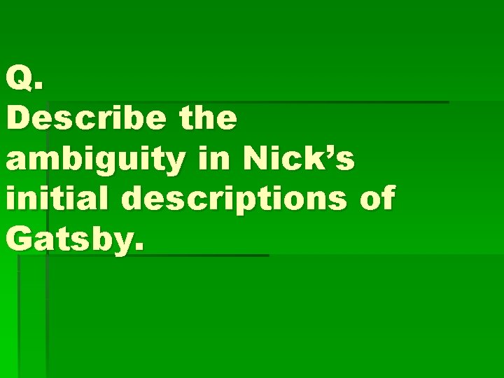 Q. Describe the ambiguity in Nick’s initial descriptions of Gatsby. 