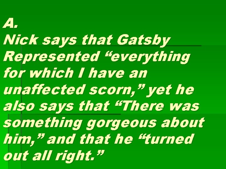 A. Nick says that Gatsby Represented “everything for which I have an unaffected scorn,
