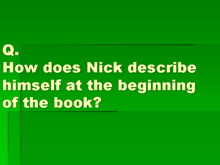 Q. How does Nick describe himself at the beginning of the book? 