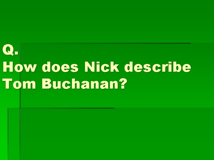 Q. How does Nick describe Tom Buchanan? 