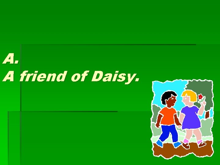 A. A friend of Daisy. 