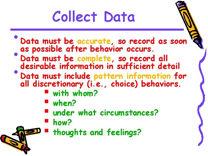 Collect Data • Data must be accurate, so record as soon as possible after