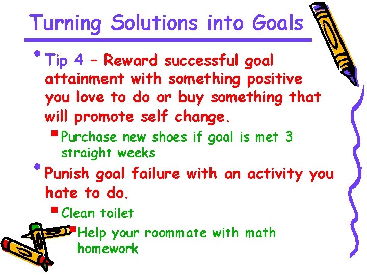 Turning Solutions into Goals • Tip 4 – Reward successful goal attainment with something