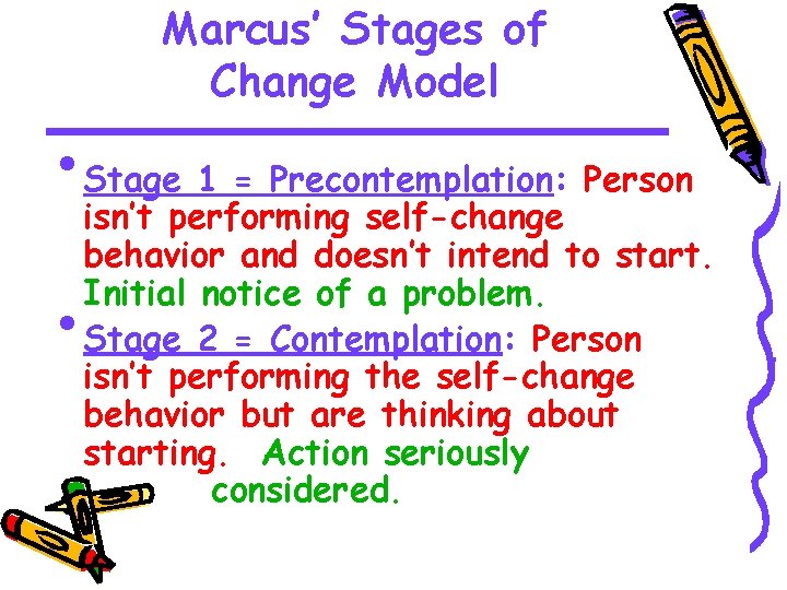 Marcus’ Stages of Change Model • Stage 1 = Precontemplation: Person • isn’t performing