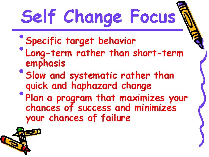 Self Change Focus • Specific target behavior • Long-term rather than short-term emphasis •