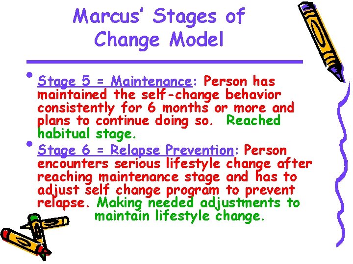 Marcus’ Stages of Change Model • Stage 5 = Maintenance: Person has maintained the