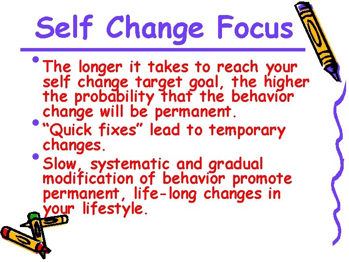 Self Change Focus • The longer it takes to reach your self change target
