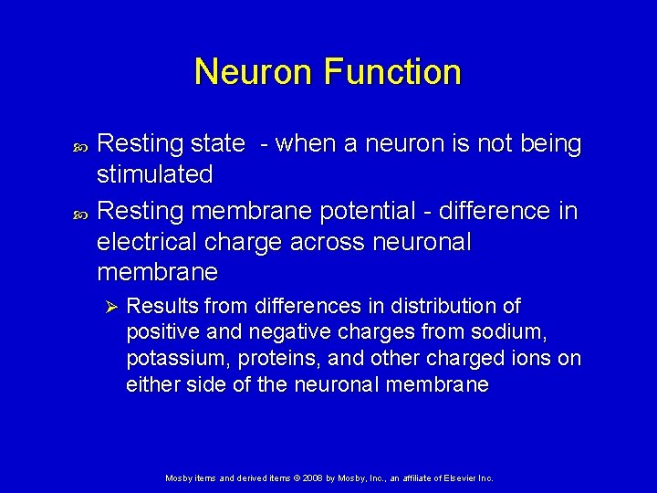 Neuron Function Resting state - when a neuron is not being stimulated Resting membrane Neuron Function Resting state - when a neuron is not being stimulated Resting membrane