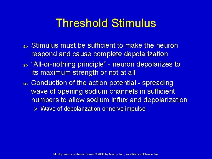 Threshold Stimulus must be sufficient to make the neuron respond and cause complete depolarization Threshold Stimulus must be sufficient to make the neuron respond and cause complete depolarization