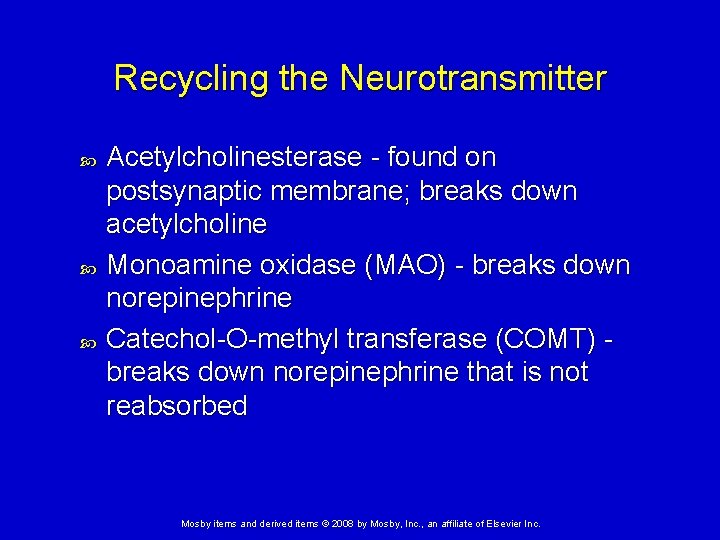 Recycling the Neurotransmitter Acetylcholinesterase - found on postsynaptic membrane; breaks down acetylcholine Monoamine oxidase Recycling the Neurotransmitter Acetylcholinesterase - found on postsynaptic membrane; breaks down acetylcholine Monoamine oxidase