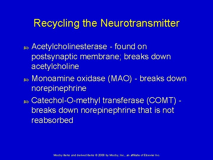 Recycling the Neurotransmitter Acetylcholinesterase - found on postsynaptic membrane; breaks down acetylcholine Monoamine oxidase