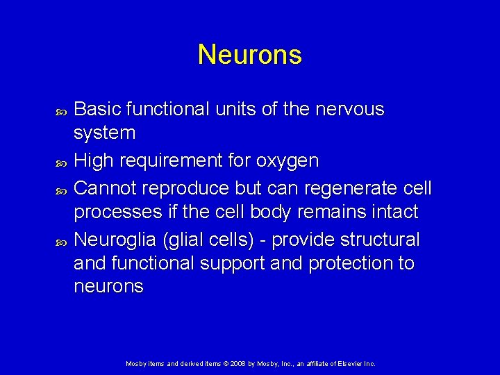 Neurons Basic functional units of the nervous system High requirement for oxygen Cannot reproduce Neurons Basic functional units of the nervous system High requirement for oxygen Cannot reproduce