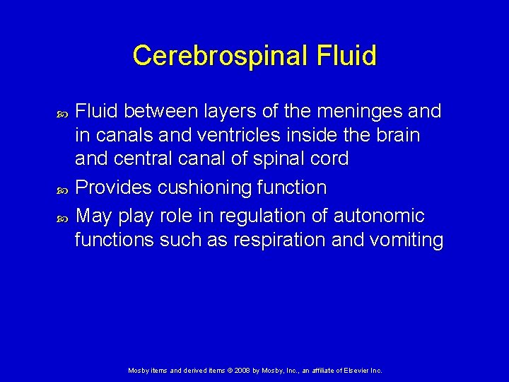 Cerebrospinal Fluid between layers of the meninges and in canals and ventricles inside the