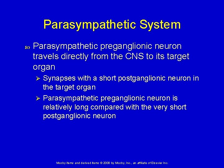 Parasympathetic System Parasympathetic preganglionic neuron travels directly from the CNS to its target organ Parasympathetic System Parasympathetic preganglionic neuron travels directly from the CNS to its target organ