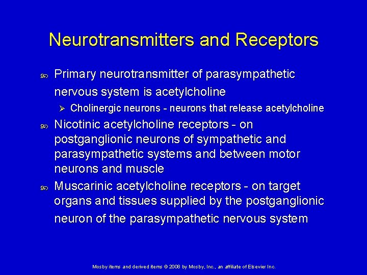 Neurotransmitters and Receptors Primary neurotransmitter of parasympathetic nervous system is acetylcholine Ø Cholinergic neurons