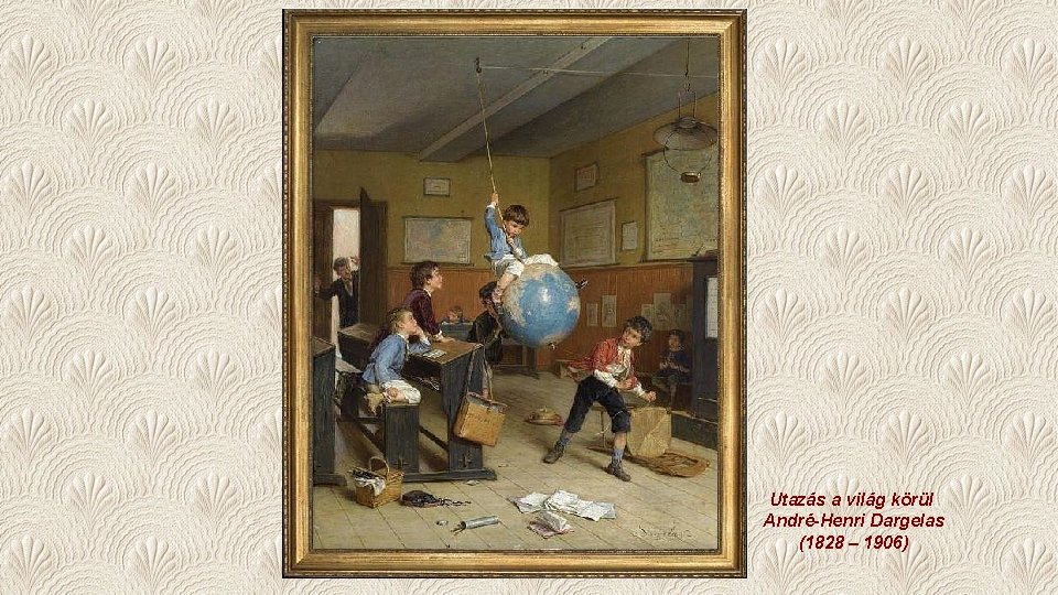 Utazás a világ körül André-Henri Dargelas (1828 – 1906) 