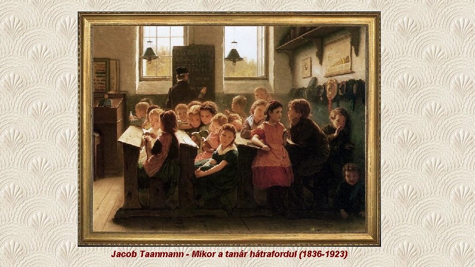 Jacob Taanmann - Mikor a tanár hátrafordul (1836 -1923) 