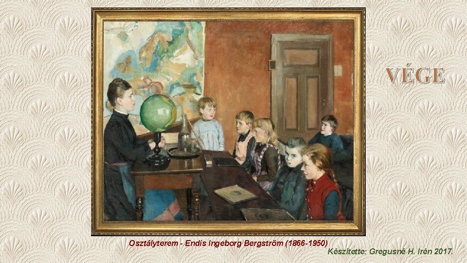 VÉGE Osztályterem - Endis Ingeborg Bergström (1866 -1950) Készítette: Gregusné H. Irén 2017. 