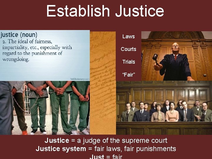 Establish Justice Laws Courts Trials “Fair” Justice = a judge of the supreme court