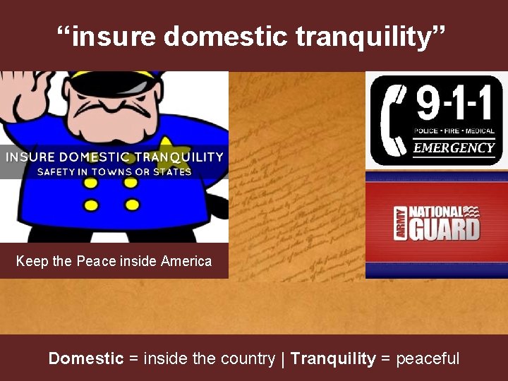 “insure domestic tranquility” Keep the Peace inside America Domestic = inside the country |