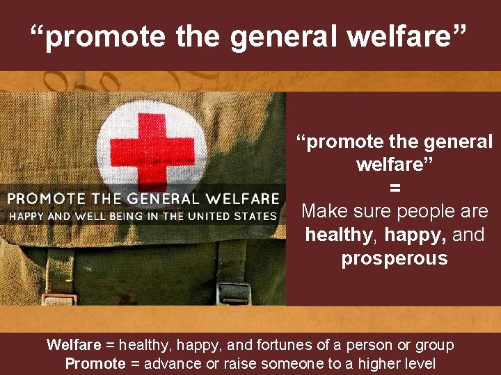 “promote the general welfare” = Make sure people are healthy, happy, and prosperous Welfare