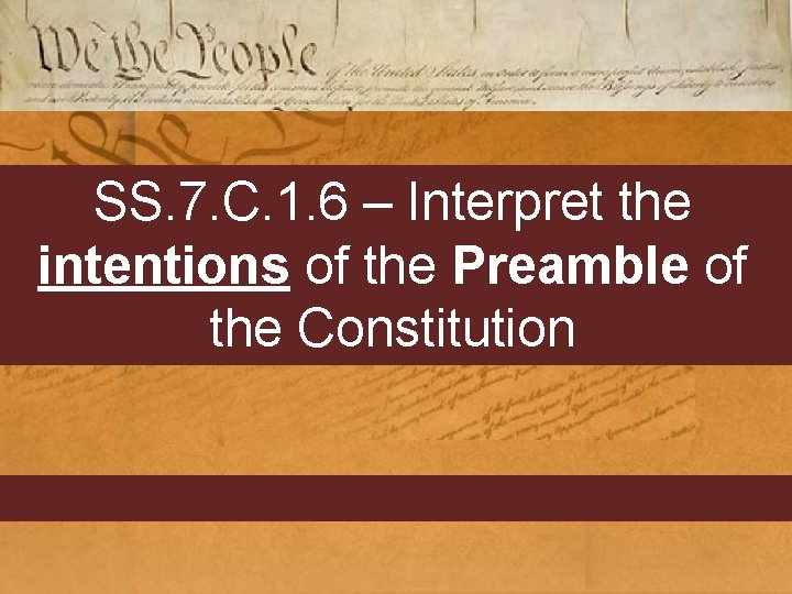 SS. 7. C. 1. 6 – Interpret the intentions of the Preamble of the