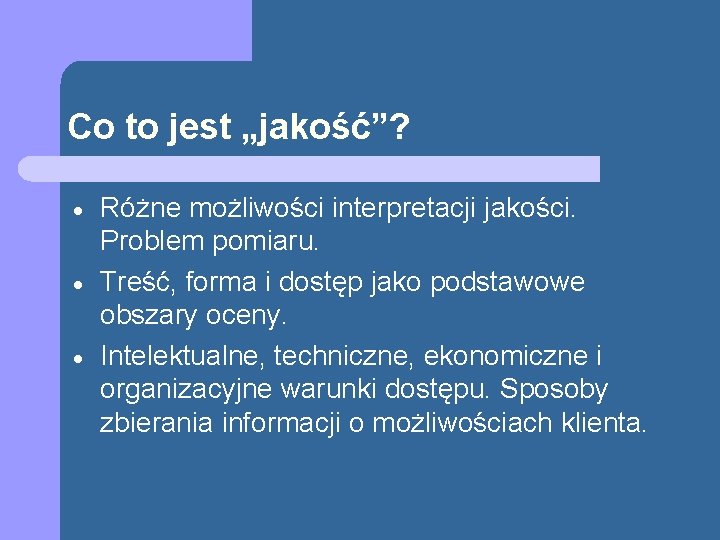 Co to jest „jakość”? Różne możliwości interpretacji jakości. Problem pomiaru. Treść, forma i dostęp