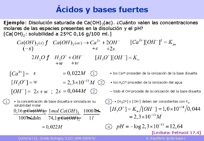 Ácidos y bases fuertes Ejemplo: Disolución saturada de Ca(OH)2(ac). ¿Cuánto valen las concentraciones molares