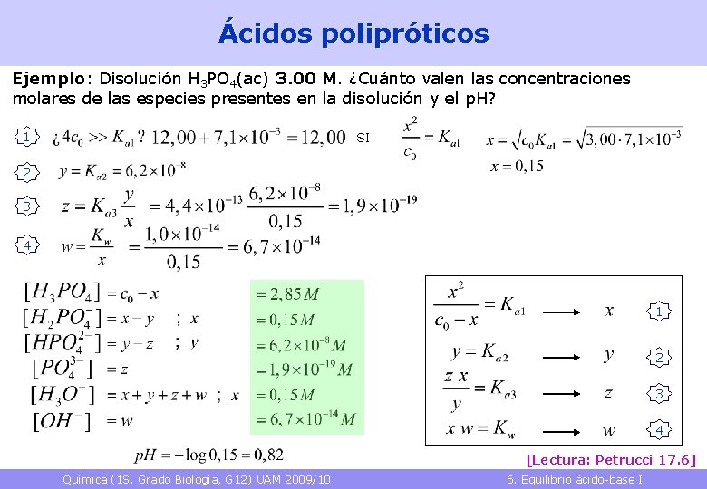 Ácidos polipróticos Ejemplo: Disolución H 3 PO 4(ac) 3. 00 M. ¿Cuánto valen las