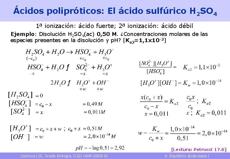 Ácidos polipróticos: El ácido sulfúrico H 2 SO 4 1ª ionización: ácido fuerte; 2ª