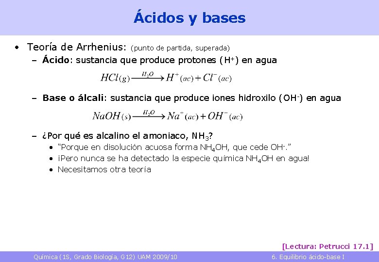 Ácidos y bases • Teoría de Arrhenius: (punto de partida, superada) – Ácido: sustancia