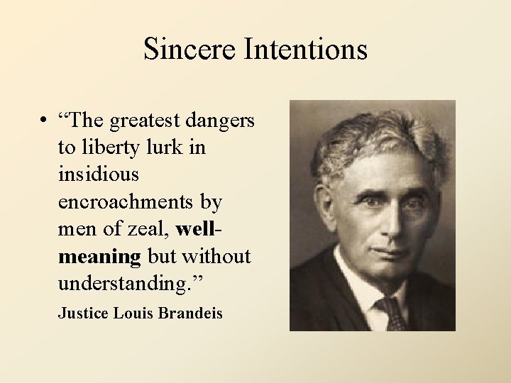 Sincere Intentions • “The greatest dangers to liberty lurk in insidious encroachments by men