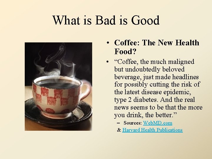 What is Bad is Good • Coffee: The New Health Food? • “Coffee, the