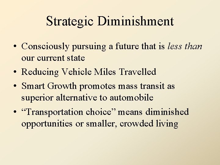Strategic Diminishment • Consciously pursuing a future that is less than our current state