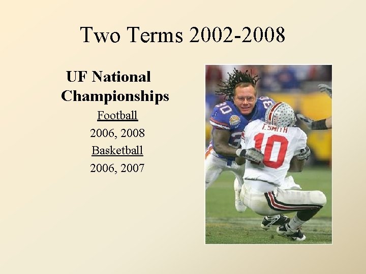 Two Terms 2002 -2008 UF National Championships Football 2006, 2008 Basketball 2006, 2007 