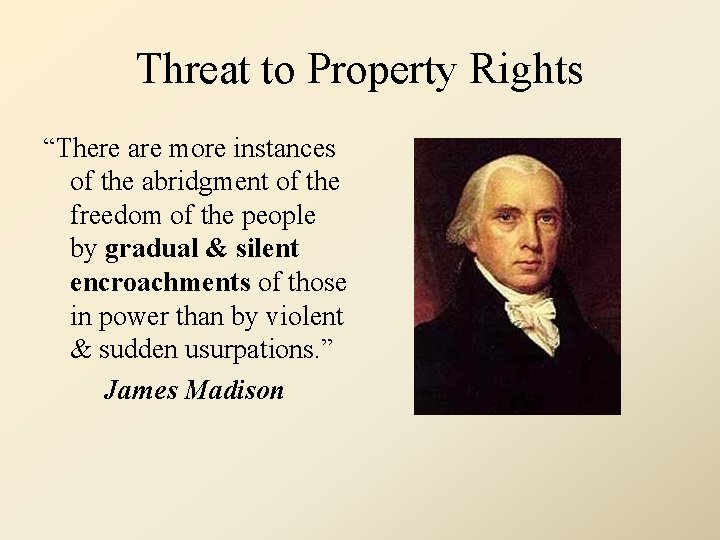 Threat to Property Rights “There are more instances of the abridgment of the freedom
