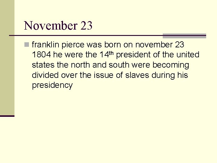 November 23 n franklin pierce was born on november 23 1804 he were the