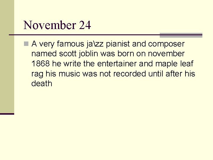 November 24 n A very famous jazz pianist and composer named scott joblin was