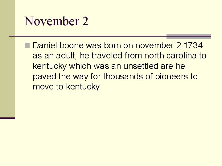 November 2 n Daniel boone was born on november 2 1734 as an adult,