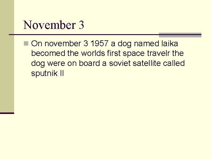 November 3 n On november 3 1957 a dog named laika becomed the worlds